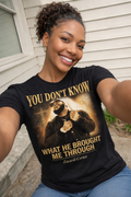 You Don't Know What He Brought Me Through Tee — Inspirational Gospel Christian Shirt